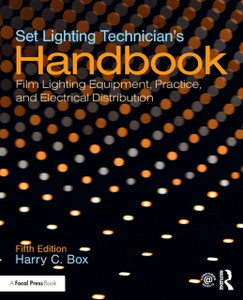 Set Lighting Technician'S Handbook: Film Lighting Equipment, Practice, And Electrical Distribution