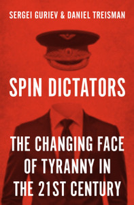 Spin Dictators: The Changing Face Of Tyranny In The 21St Century