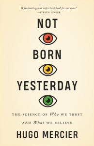 Not Born Yesterday: The Science Of Who We Trust And What We Believe - 9780691178707