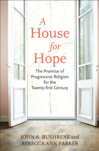 A House For Hope: The Promise Of Progressive Religion For The Twenty-First Century A House For Hope: The Promise Of Progressive Religion For The Twenty-First Century