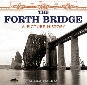 The Forth Bridge: A Picture History