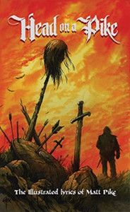 Head On A Pike: The Illustrated Lyrics Of Matt Pike