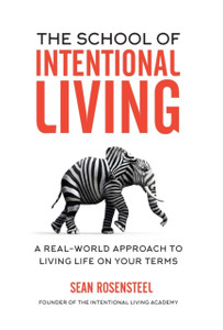 The School Of Intentional Living: A Real-World Approach To Living Life On Your Terms The School Of Intentional Living: A Real-World Approach To Living Life On Your Terms