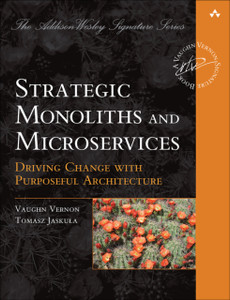 Strategic Monoliths And Microservices: Driving Innovation Using Purposeful Architecture Strategic Monoliths And Microservices: Driving Innovation Using Purposeful Architecture