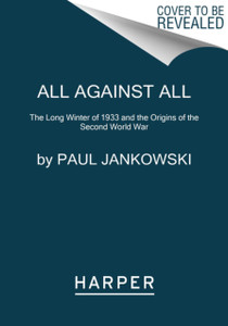 All Against All: The Long Winter Of 1933 And The Origins Of The Second World War - 9780062433541 All Against All: The Long Winter Of 1933 And The Origins Of The Second World War - 9780062433541