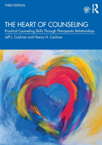 The Heart Of Counseling: Practical Counseling Skills Through Therapeutic Relationships, 3Rd Ed The Heart Of Counseling: Practical Counseling Skills Through Therapeutic Relationships, 3Rd Ed