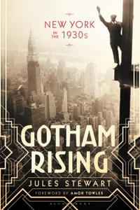 Gotham Rising: New York In The 1930S Gotham Rising: New York In The 1930S