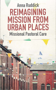 Reimagining Mission From Urban Places: Missional Pastoral Care Reimagining Mission From Urban Places: Missional Pastoral Care