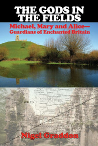 The Gods In The Fields: Michael, Mary And Alice - Guardians Of Enchanted Britain The Gods In The Fields: Michael, Mary And Alice - Guardians Of Enchanted Britain