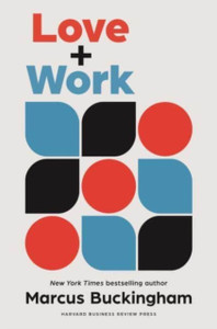 Love + Work: How To Find What You Love, Love What You Do, And Do It For The Rest Of Your Life Love + Work: How To Find What You Love, Love What You Do, And Do It For The Rest Of Your Life