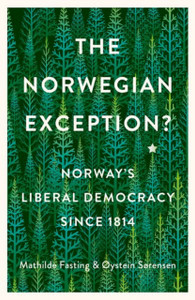 The Norwegian Exception?: Norway'S Liberal Democracy Since 1814 The Norwegian Exception?: Norway'S Liberal Democracy Since 1814