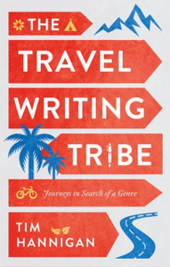 The Travel Writing Tribe: Journeys In Search Of A Genre