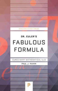 Dr. Euler'S Fabulous Formula: Cures Many Mathematical Ills Dr. Euler'S Fabulous Formula: Cures Many Mathematical Ills
