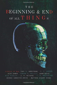 The Beginning And End Of All Things: Stories Of Man