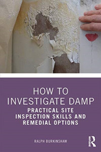 How To Investigate Damp: Practical Site Inspection Skills And Remedial Options How To Investigate Damp: Practical Site Inspection Skills And Remedial Options