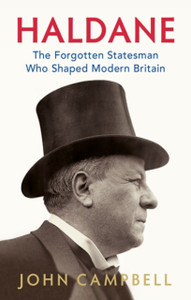 Haldane: The Forgotten Statesman Who Shaped Modern Britain - 9781787383111
