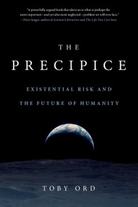 The Precipice : Existential Risk And The Future Of Humanity
