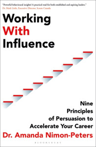Working With Influence: Nine Principles Of Persuasion To Accelerate Your Career Working With Influence: Nine Principles Of Persuasion To Accelerate Your Career