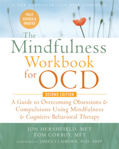 The Mindfulness Workbook For Ocd: A Guide To Overcoming Obsessions And Compulsions Using Mindfulness And Cognitive Behavioral Therapy The Mindfulness Workbook For Ocd: A Guide To Overcoming Obsessions And Compulsions Using Mindfulness And Cognitive Behavioral Therapy
