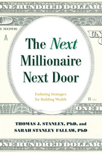 The Next Millionaire Next Door: Enduring Strategies For Building Wealth The Next Millionaire Next Door: Enduring Strategies For Building Wealth