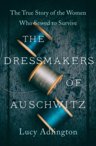 The Dressmakers Of Auschwitz: The True Story Of The Women Who Sewed To Survive - 9780063030930 The Dressmakers Of Auschwitz: The True Story Of The Women Who Sewed To Survive - 9780063030930