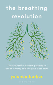 The Breathing Revolution: Train Yourself To Breathe Properly To Banish Anxiety And Find Your Inner Calm The Breathing Revolution: Train Yourself To Breathe Properly To Banish Anxiety And Find Your Inner Calm