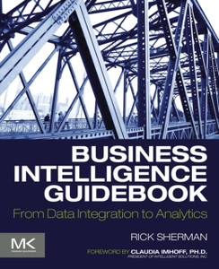 Business Intelligence Guidebook: From Data Integration To Analytics Business Intelligence Guidebook: From Data Integration To Analytics