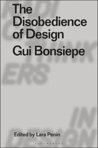The Disobedience Of Design: Gui Bonsiepe - 9781350162440 The Disobedience Of Design: Gui Bonsiepe - 9781350162440