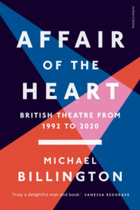 Affair Of The Heart: British Theatre From 1992 To 2020 Affair Of The Heart: British Theatre From 1992 To 2020