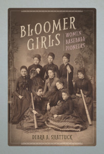 Bloomer Girls: Women Baseball Pioneers Bloomer Girls: Women Baseball Pioneers