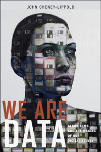 We Are Data: Algorithms And The Making Of Our Digital Selves - 9781479808700 We Are Data: Algorithms And The Making Of Our Digital Selves - 9781479808700