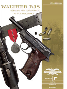 Walther P.38: Germany'S 9 Mm Semiautomatic Pistol In World War Ii Walther P.38: Germany'S 9 Mm Semiautomatic Pistol In World War Ii