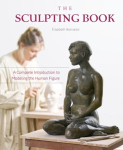 Sculpting Book: A Complete Introduction To Modeling The Human Figure Sculpting Book: A Complete Introduction To Modeling The Human Figure