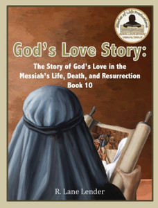 God'S Love Story Book 10: The Story Of God'S Love In The Messiah'S Life, Death, And Resurrection