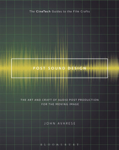 Post Sound Design: The Art And Craft Of Audio Post Production For The Moving Image Post Sound Design: The Art And Craft Of Audio Post Production For The Moving Image