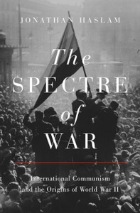The Spectre Of War: International Communism And The Origins Of World War Ii The Spectre Of War: International Communism And The Origins Of World War Ii