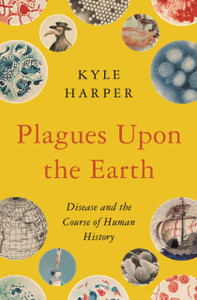Plagues Upon The Earth: Disease And The Course Of Human History Plagues Upon The Earth: Disease And The Course Of Human History