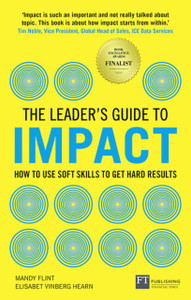 The Leader'S Guide To Impact: How To Use Soft Skills To Get Hard Results: How To Use Soft Skills To Get Hard Results The Leader'S Guide To Impact: How To Use Soft Skills To Get Hard Results: How To Use Soft Skills To Get Hard Results