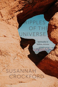 Ripples Of The Universe: Spirituality In Sedona, Arizona - 9780226777917 Ripples Of The Universe: Spirituality In Sedona, Arizona - 9780226777917