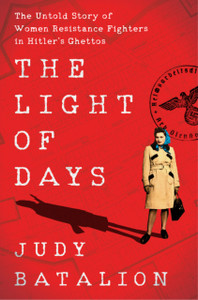 The Light Of Days: The Untold Story Of Women Resistance Fighters In Hitler'S Ghettos - 9780063013759