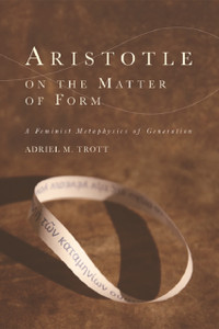 Aristotle On The Matter Of Form: &#913; Feminist Metaphysics Of Generation
