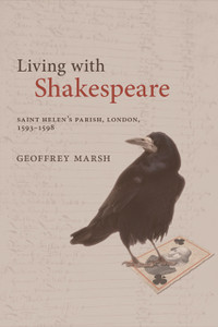 Living With Shakespeare: Saint Helen'S Parish, 1593-1598 Living With Shakespeare: Saint Helen'S Parish, 1593-1598
