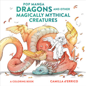 Pop Manga Dragons And Other Magically Mythical Creatures: A Coloring Book Pop Manga Dragons And Other Magically Mythical Creatures: A Coloring Book