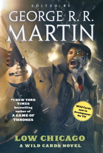 Low Chicago: A Wild Cards Novel (Book Two Of The American Triad) Low Chicago: A Wild Cards Novel (Book Two Of The American Triad)