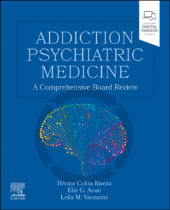Addiction Psychiatric Medicine: A Comprehensive Board Review Addiction Psychiatric Medicine: A Comprehensive Board Review
