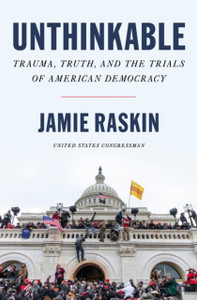 Unthinkable: Trauma, Truth, And The Trials Of American Democracy