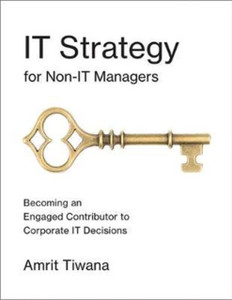 It Strategy For Non-It Managers: Becoming An Engaged Contributor To Corporate It Decisions It Strategy For Non-It Managers: Becoming An Engaged Contributor To Corporate It Decisions