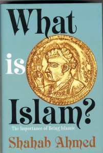 What Is Islam?: The Importance Of Being Islamic - 9780691164182
