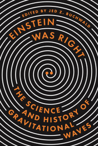 Einstein Was Right: The Science And History Of Gravitational Waves Einstein Was Right: The Science And History Of Gravitational Waves