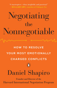 Negotiating The Nonnegotiable: How To Resolve Your Most Emotionally Charged Conflicts Negotiating The Nonnegotiable: How To Resolve Your Most Emotionally Charged Conflicts